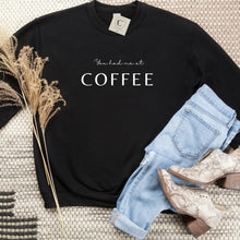 Load image into Gallery viewer, You had me at Coffee Crewneck
