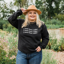 Load image into Gallery viewer, I need more coffee Crewneck
